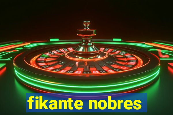 fikante nobres